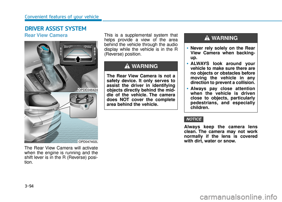 Hyundai Elantra GT 2018 Owners Manual 3-94
Rear View Camera
The Rear View Camera will activate
when the engine is running and the
shift lever is in the R (Reverse) posi-
tion.This is a supplemental system that
helps provide a view of the Hyundai Elantra GT 2018 Owners Manual 3-94
Rear View Camera
The Rear View Camera will activate
when the engine is running and the
shift lever is in the R (Reverse) posi-
tion.This is a supplemental system that
helps provide a view of the