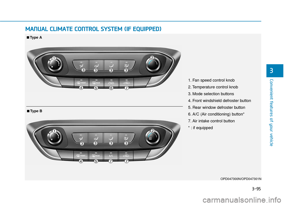 Hyundai Elantra GT 2018 Owners Manual 3-95
Convenient features of your vehicle
3
M
MA
AN
N U
U A
AL
L
C
C L
LI
IM
M A
AT
TE
E
C
C O
O N
NT
TR
R O
O L
L
S
S Y
Y S
ST
T E
EM
M
(
( I
IF
F
E
E Q
Q U
UI
IP
P P
PE
ED
D )
)
OPD047300 Hyundai Elantra GT 2018 Owners Manual 3-95
Convenient features of your vehicle
3
M
MA
AN
N U
U A
AL
L
C
C L
LI
IM
M A
AT
TE
E
C
C O
O N
NT
TR
R O
O L
L
S
S Y
Y S
ST
T E
EM
M
(
( I
IF
F
E
E Q
Q U
UI
IP
P P
PE
ED
D )
)
OPD047300