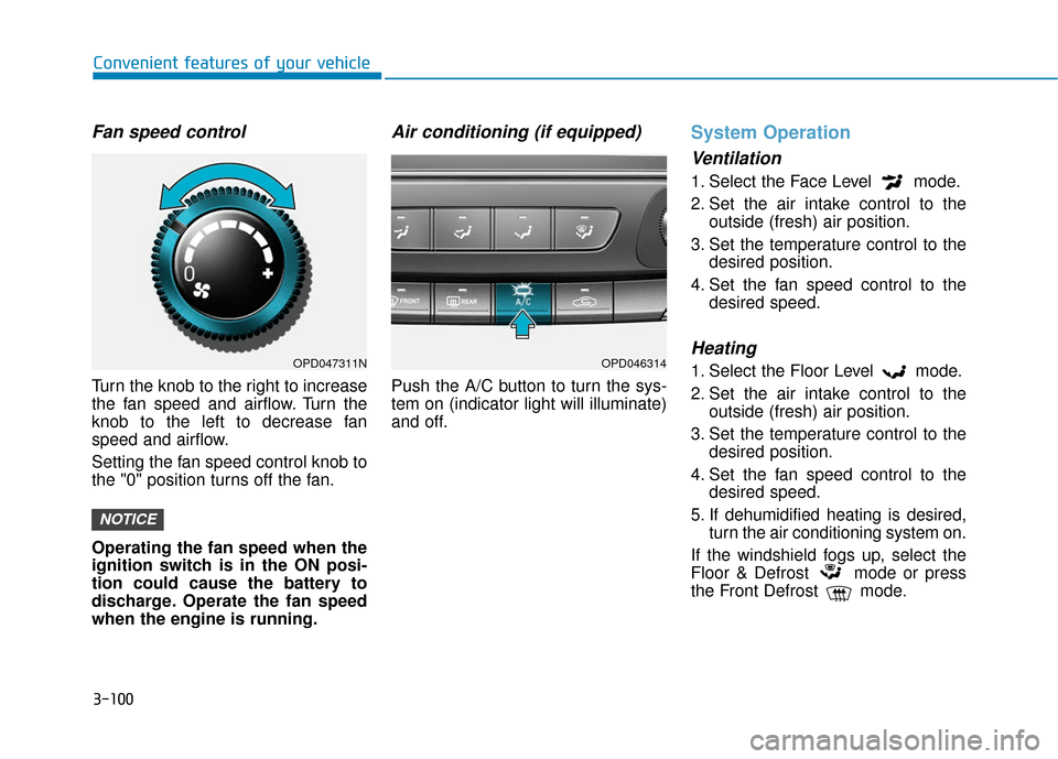 Hyundai Elantra GT 2018 Owners Manual 3-100
Convenient features of your vehicle
Fan speed control
Turn the knob to the right to increase
the fan speed and airflow. Turn the
knob to the left to decrease fan
speed and airflow.
Setting the f Hyundai Elantra GT 2018 Owners Manual 3-100
Convenient features of your vehicle
Fan speed control
Turn the knob to the right to increase
the fan speed and airflow. Turn the
knob to the left to decrease fan
speed and airflow.
Setting the f