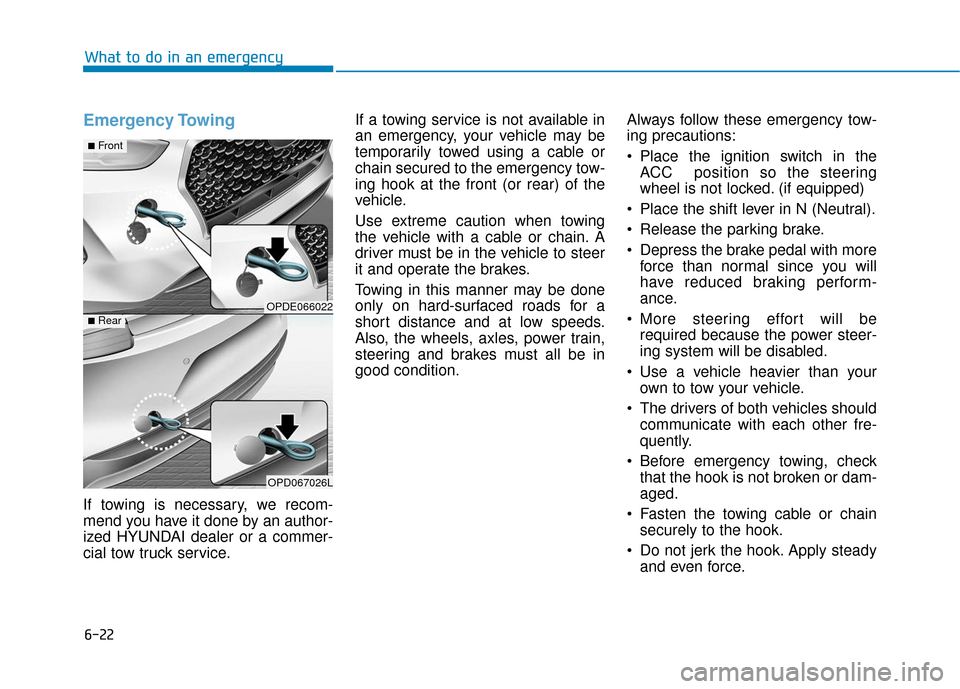 Hyundai Elantra GT 2018  Owners Manual 6-22
What to do in an emergency
Emergency Towing 
If towing is necessary, we recom-
mend you have it done by an author-
ized HYUNDAI dealer or a commer-
cial tow truck service.If a towing service is n