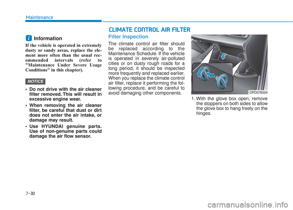 Hyundai Elantra GT 2018 Owners Manual 7-30
Maintenance
Information
If the vehicle is operated in extremely
dusty or sandy areas, replace the ele-
ment more often than the usual rec-
ommended intervals (refer to
"Maintenance Under Severe Hyundai Elantra GT 2018 Owners Manual 7-30
Maintenance
Information
If the vehicle is operated in extremely
dusty or sandy areas, replace the ele-
ment more often than the usual rec-
ommended intervals (refer to
"Maintenance Under Severe