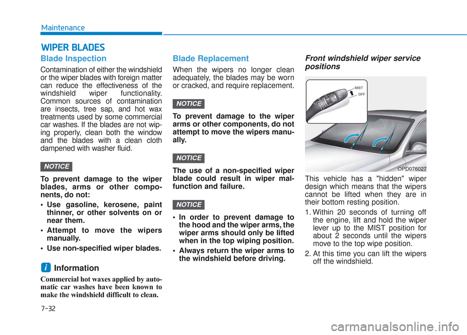 Hyundai Elantra GT 2018 Owners Manual 7-32
Maintenance
W
WI
IP
P E
ER
R
B
B L
LA
A D
DE
ES
S
Blade Inspection
Contamination of either the windshield
or the wiper blades with foreign matter
can reduce the effectiveness of the
windshield Hyundai Elantra GT 2018 Owners Manual 7-32
Maintenance
W
WI
IP
P E
ER
R
B
B L
LA
A D
DE
ES
S
Blade Inspection
Contamination of either the windshield
or the wiper blades with foreign matter
can reduce the effectiveness of the
windshield