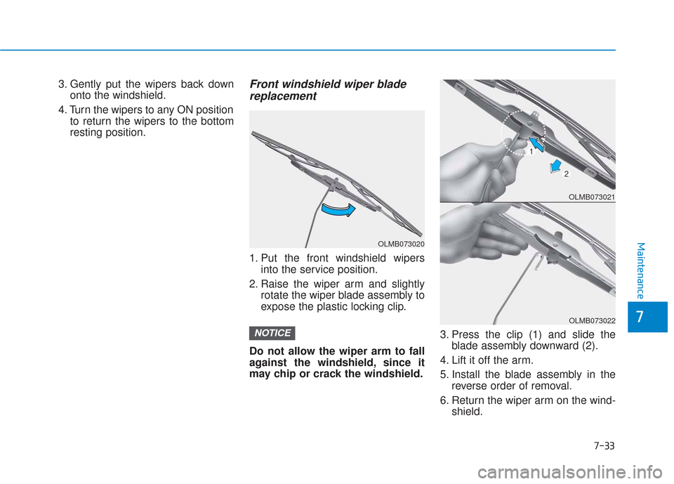 Hyundai Elantra GT 2018 Owners Manual 7-33
7
Maintenance
3. Gently put the wipers back downonto the windshield.
4. Turn the wipers to any ON position to return the wipers to the bottom
resting position.Front windshield wiper bladereplacem Hyundai Elantra GT 2018 Owners Manual 7-33
7
Maintenance
3. Gently put the wipers back downonto the windshield.
4. Turn the wipers to any ON position to return the wipers to the bottom
resting position.Front windshield wiper bladereplacem