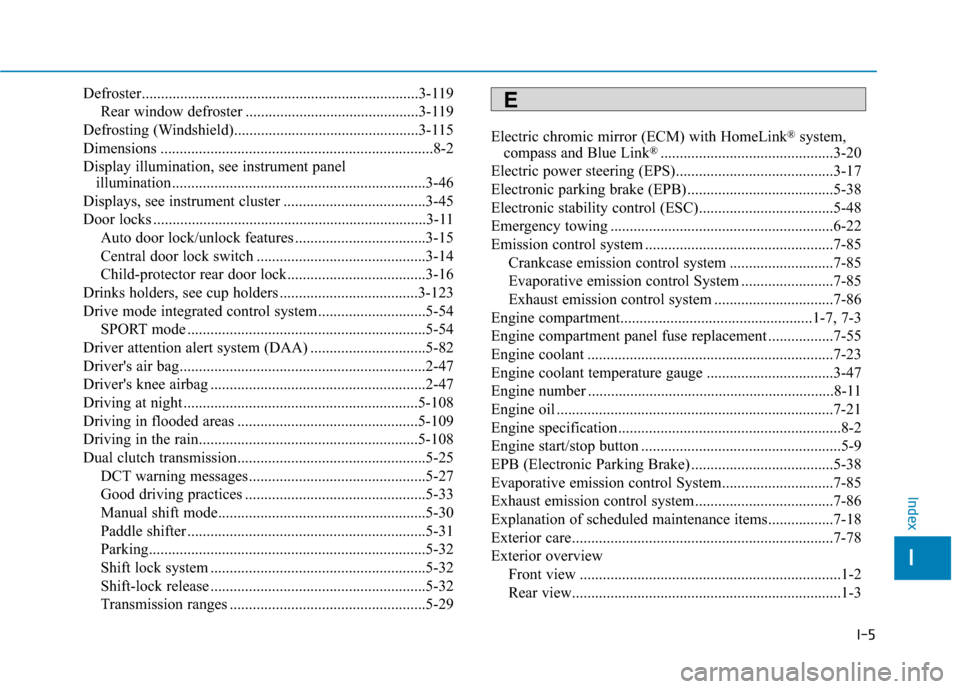 Hyundai Elantra GT 2018 Owners Manual I-5
Defroster........................................................................\
3-119Rear window defroster .............................................3-119
Defrosting (Windshield)............ Hyundai Elantra GT 2018 Owners Manual I-5
Defroster........................................................................\
3-119Rear window defroster .............................................3-119
Defrosting (Windshield)............