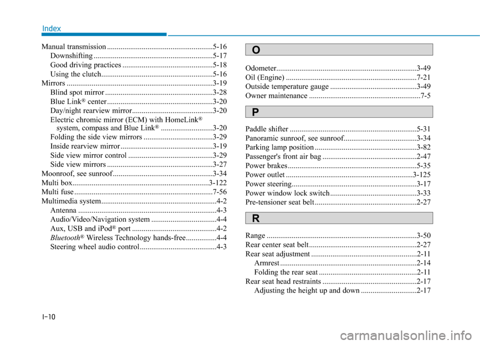 Hyundai Elantra GT 2018 Owners Manual I-10
Manual transmission .......................................................5-16Downshifting ..............................................................5-17
Good driving practices ............. Hyundai Elantra GT 2018 Owners Manual I-10
Manual transmission .......................................................5-16Downshifting ..............................................................5-17
Good driving practices .............