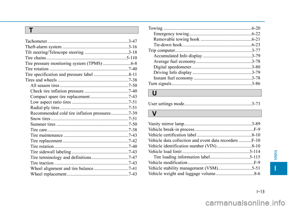 Hyundai Elantra GT 2018 Owners Manual I-13
Tachometer ......................................................................3-\
47
Theft-alarm system .........................................................3-16
Tilt steering/Telescope st Hyundai Elantra GT 2018 Owners Manual I-13
Tachometer ......................................................................3-\
47
Theft-alarm system .........................................................3-16
Tilt steering/Telescope st