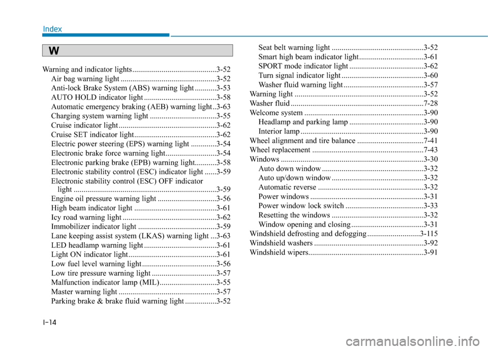 Hyundai Elantra GT 2018 Owners Manual I-14
Warning and indicator lights...........................................3-52Air bag warning light .................................................3-52
Anti-lock Brake System (ABS) warning light . Hyundai Elantra GT 2018 Owners Manual I-14
Warning and indicator lights...........................................3-52Air bag warning light .................................................3-52
Anti-lock Brake System (ABS) warning light .