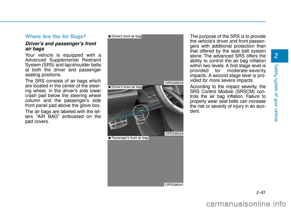 Hyundai Elantra GT 2018 Repair Manual 2-47
Safety system of your vehicle
2
Where Are the Air Bags?
Drivers and passengers frontair bags
Your vehicle is equipped with a
Advanced Supplemental Restraint
System (SRS) and lap/shoulder belt Hyundai Elantra GT 2018 Repair Manual 2-47
Safety system of your vehicle
2
Where Are the Air Bags?
Drivers and passengers frontair bags
Your vehicle is equipped with a
Advanced Supplemental Restraint
System (SRS) and lap/shoulder belt