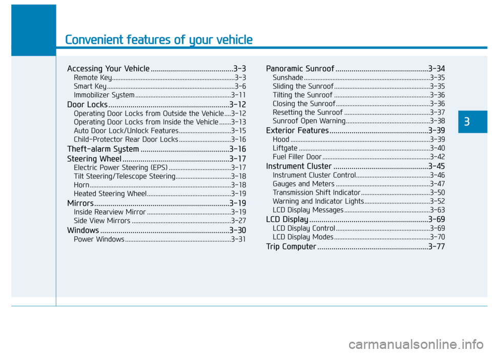 Hyundai Elantra GT 2018 Manual Online Convenient features of your vehicle
Accessing Your Vehicle .........................................3-3
Remote Key........................................................................\
.3-3
Smart K