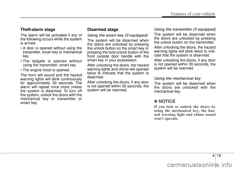 Hyundai Elantra GT 2017 Owners Manual 419
Features of your vehicle
Theft-alarm stage
The alarm will be activated if any of
the following occurs while the system
is armed.
transmitter, smart key or mechanical
key.
using the transmitter, s Hyundai Elantra GT 2017 Owners Manual 419
Features of your vehicle
Theft-alarm stage
The alarm will be activated if any of
the following occurs while the system
is armed.
transmitter, smart key or mechanical
key.
using the transmitter, s