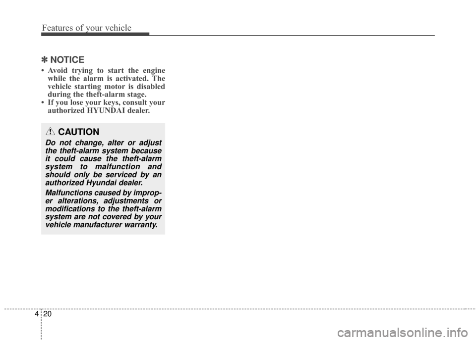 Hyundai Elantra GT 2017 Owners Manual Features of your vehicle
20
4
✽
✽
NOTICE
• Avoid trying to start the engine
while the alarm is activated. The
vehicle starting motor is disabled
during the theft-alarm stage.
• If you lose you Hyundai Elantra GT 2017 Owners Manual Features of your vehicle
20
4
✽
✽
NOTICE
• Avoid trying to start the engine
while the alarm is activated. The
vehicle starting motor is disabled
during the theft-alarm stage.
• If you lose you