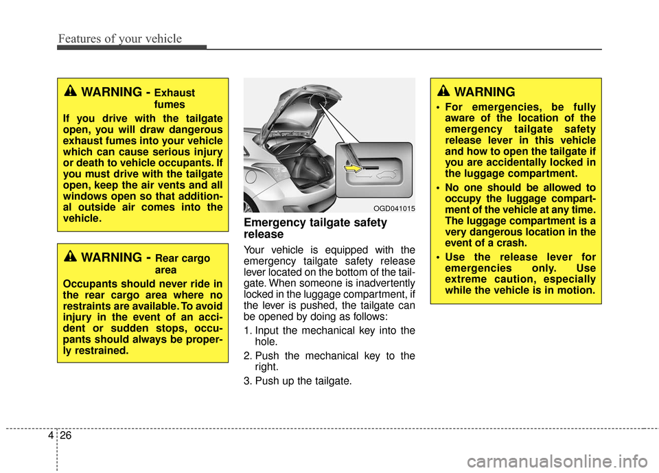 Hyundai Elantra GT 2017 Owners Manual Features of your vehicle
26
4
Emergency tailgate safety
release
Your vehicle is equipped with the
emergency tailgate safety release
lever located on the bottom of the tail-
gate. When someone is inadv Hyundai Elantra GT 2017 Owners Manual Features of your vehicle
26
4
Emergency tailgate safety
release
Your vehicle is equipped with the
emergency tailgate safety release
lever located on the bottom of the tail-
gate. When someone is inadv