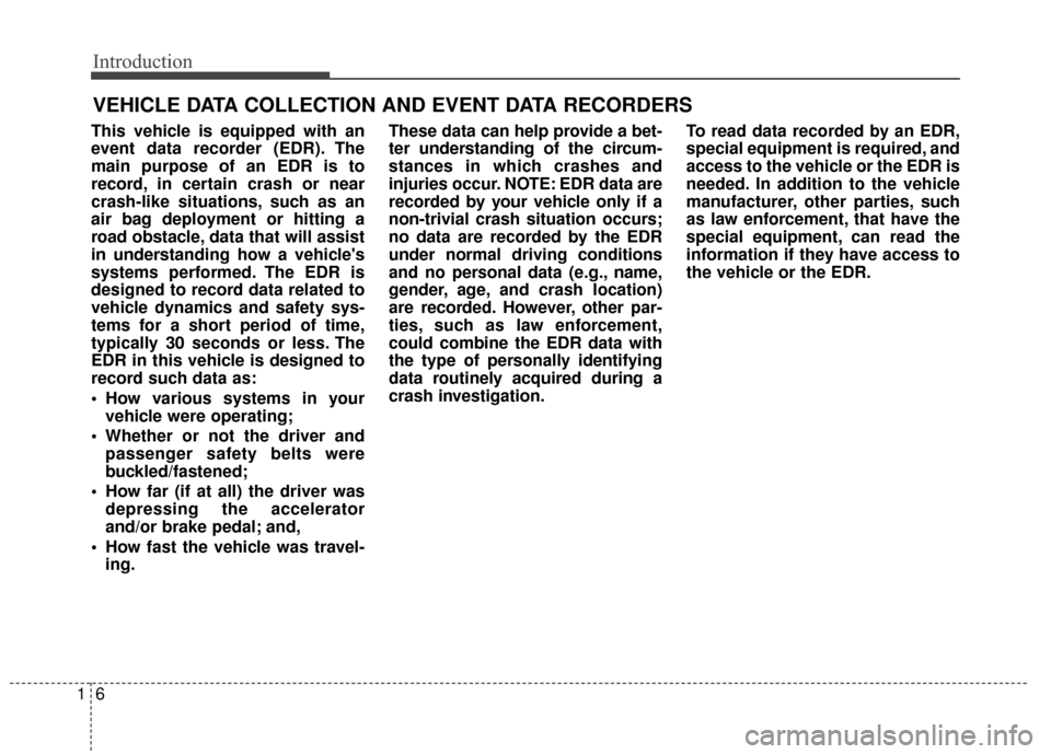 Hyundai Elantra GT 2017 User Guide Introduction
61
This vehicle is equipped with an
event data recorder (EDR). The
main purpose of an EDR is to
record, in certain crash or near
crash-like situations, such as an
air bag deployment or hi Hyundai Elantra GT 2017 User Guide Introduction
61
This vehicle is equipped with an
event data recorder (EDR). The
main purpose of an EDR is to
record, in certain crash or near
crash-like situations, such as an
air bag deployment or hi