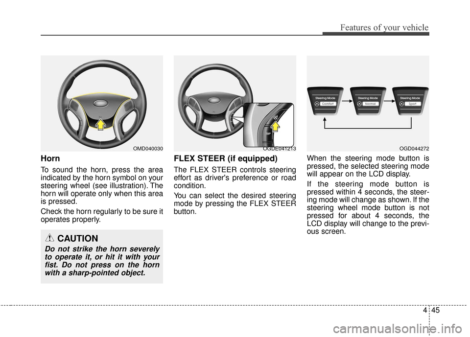 Hyundai Elantra GT 2017 Owners Manual 445
Features of your vehicle
Horn
To sound the horn, press the area
indicated by the horn symbol on your
steering wheel (see illustration). The
horn will operate only when this area
is pressed.
Check Hyundai Elantra GT 2017 Owners Manual 445
Features of your vehicle
Horn
To sound the horn, press the area
indicated by the horn symbol on your
steering wheel (see illustration). The
horn will operate only when this area
is pressed.
Check