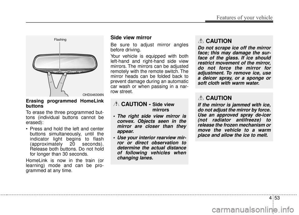 Hyundai Elantra GT 2017 Owners Manual 453
Features of your vehicle
Erasing programmed HomeLink
buttons
To erase the three programmed but-
tons (individual buttons cannot be
erased):
Press and hold the left and centerbuttons simultaneousl Hyundai Elantra GT 2017 Owners Manual 453
Features of your vehicle
Erasing programmed HomeLink
buttons
To erase the three programmed but-
tons (individual buttons cannot be
erased):
Press and hold the left and centerbuttons simultaneousl