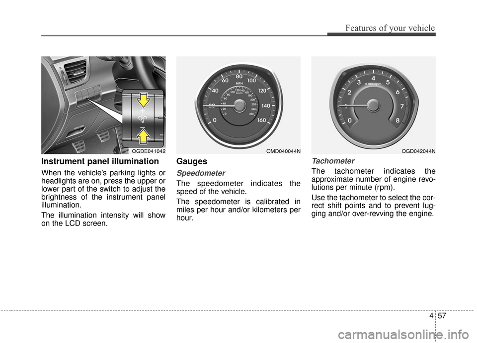 Hyundai Elantra GT 2017 Owners Manual 457
Features of your vehicle
Instrument panel illumination
When the vehicle’s parking lights or
headlights are on, press the upper or
lower part of the switch to adjust the
brightness of the instru Hyundai Elantra GT 2017 Owners Manual 457
Features of your vehicle
Instrument panel illumination
When the vehicle’s parking lights or
headlights are on, press the upper or
lower part of the switch to adjust the
brightness of the instru