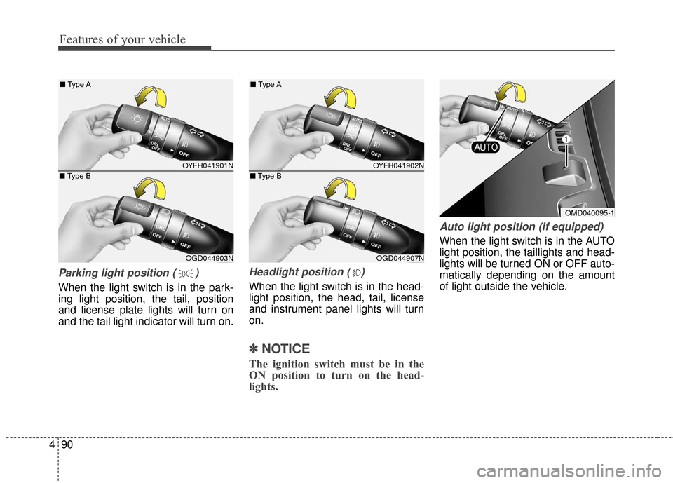 Hyundai Elantra GT 2017 Owners Manual Features of your vehicle
90
4
Parking light position ( )
When the light switch is in the park-
ing light position, the tail, position
and license plate lights will turn on
and the tail light indicator Hyundai Elantra GT 2017 Owners Manual Features of your vehicle
90
4
Parking light position ( )
When the light switch is in the park-
ing light position, the tail, position
and license plate lights will turn on
and the tail light indicator