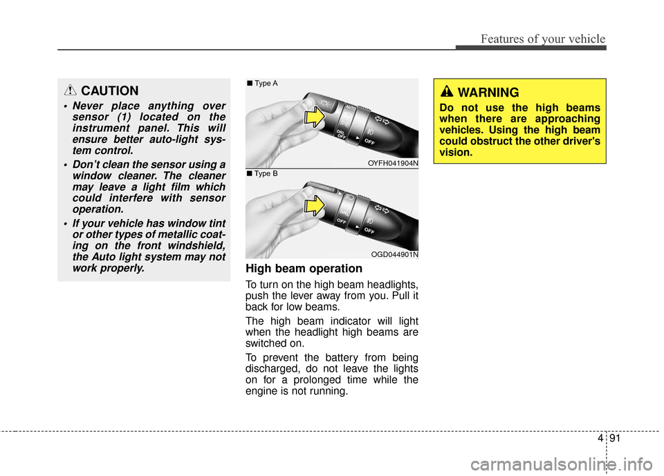 Hyundai Elantra GT 2017 Owners Manual 491
Features of your vehicle
High beam operation
To turn on the high beam headlights,
push the lever away from you. Pull it
back for low beams.
The high beam indicator will light
when the headlight h Hyundai Elantra GT 2017 Owners Manual 491
Features of your vehicle
High beam operation
To turn on the high beam headlights,
push the lever away from you. Pull it
back for low beams.
The high beam indicator will light
when the headlight h
