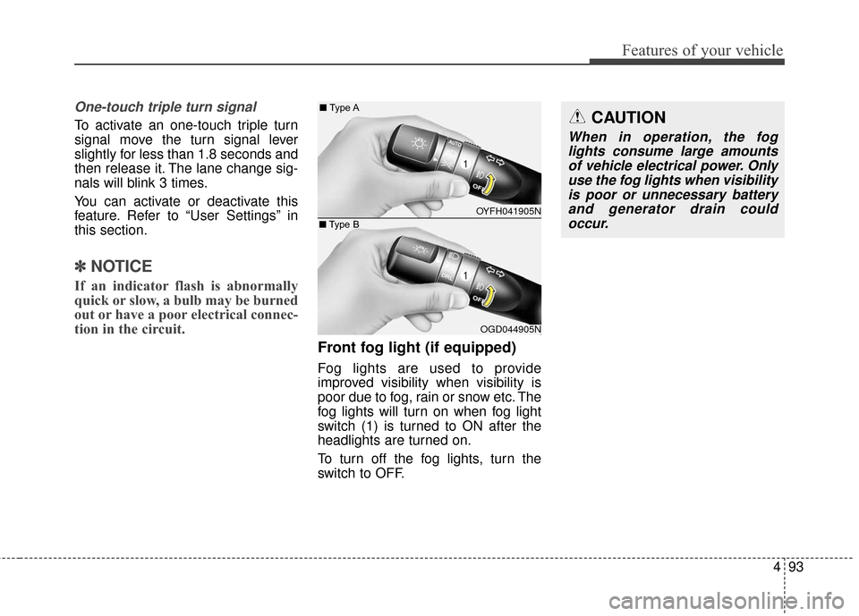 Hyundai Elantra GT 2017 Owners Manual 493
Features of your vehicle
One-touch triple turn signal
To activate an one-touch triple turn
signal move the turn signal lever
slightly for less than 1.8 seconds and
then release it. The lane chang Hyundai Elantra GT 2017 Owners Manual 493
Features of your vehicle
One-touch triple turn signal
To activate an one-touch triple turn
signal move the turn signal lever
slightly for less than 1.8 seconds and
then release it. The lane chang