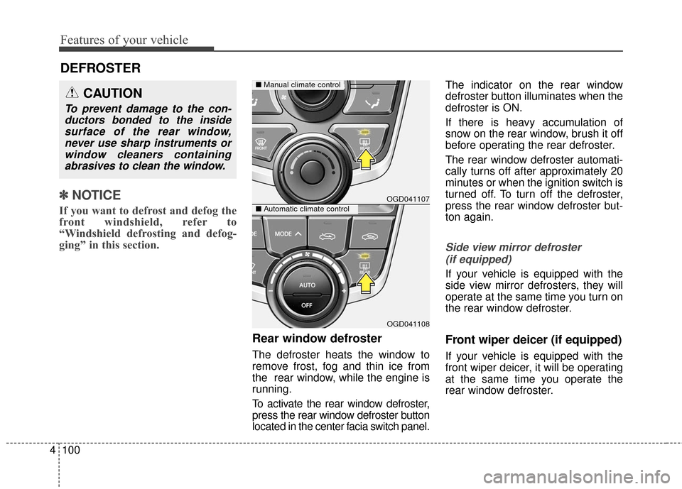 Hyundai Elantra GT 2017 Owners Manual Features of your vehicle
100
4
✽
✽
NOTICE
If you want to defrost and defog the
front windshield, refer to
“Windshield defrosting and defog-
ging” in this section.
Rear window defroster
The def Hyundai Elantra GT 2017 Owners Manual Features of your vehicle
100
4
✽
✽
NOTICE
If you want to defrost and defog the
front windshield, refer to
“Windshield defrosting and defog-
ging” in this section.
Rear window defroster
The def