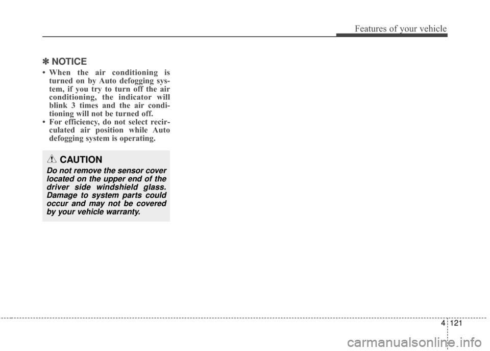 Hyundai Elantra GT 2017 Owners Manual 4121
Features of your vehicle
✽
✽NOTICE
• When the air conditioning is
turned on by Auto defogging sys-
tem, if you try to turn off the air
conditioning, the indicator will
blink 3 times and the Hyundai Elantra GT 2017 Owners Manual 4121
Features of your vehicle
✽
✽NOTICE
• When the air conditioning is
turned on by Auto defogging sys-
tem, if you try to turn off the air
conditioning, the indicator will
blink 3 times and the