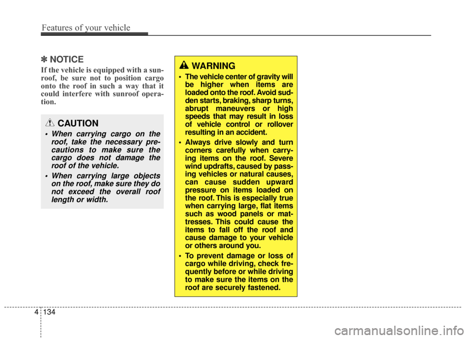 Hyundai Elantra GT 2017 Owners Manual ✽
✽NOTICE
If the vehicle is equipped with a sun-
roof, be sure not to position cargo
onto the roof in such a way that it
could interfere with sunroof opera-
tion.WARNING
The vehicle center of gr Hyundai Elantra GT 2017 Owners Manual ✽
✽NOTICE
If the vehicle is equipped with a sun-
roof, be sure not to position cargo
onto the roof in such a way that it
could interfere with sunroof opera-
tion.WARNING
The vehicle center of gr