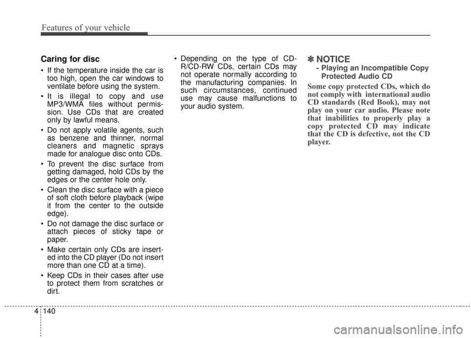 Hyundai Elantra GT 2017 Owners Manual Features of your vehicle
140
4
Caring for disc
If the temperature inside the car is
too high, open the car windows to
ventilate before using the system.
It is illegal to copy and use MP3/WMA files w Hyundai Elantra GT 2017 Owners Manual Features of your vehicle
140
4
Caring for disc
If the temperature inside the car is
too high, open the car windows to
ventilate before using the system.
It is illegal to copy and use MP3/WMA files w