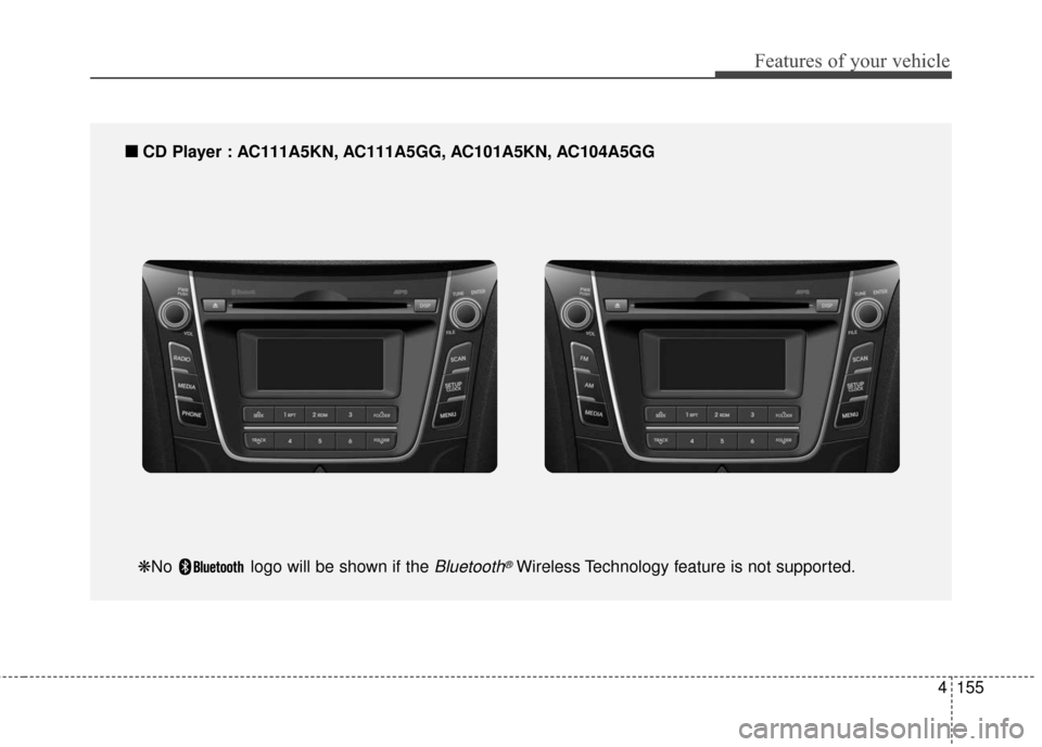 Hyundai Elantra GT 2017  Owners Manual 4155
Features of your vehicle
■
■CD Player : AC111A5KN, AC111A5GG, AC101A5KN, AC104A5GG
❋No  logo will be shown if the Bluetooth®Wireless Technology feature is not supported. 