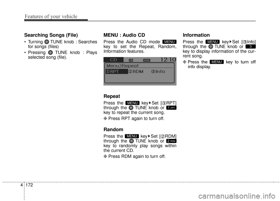 Hyundai Elantra GT 2017 Owners Manual Features of your vehicle
172
4
Searching Songs (File)
Turning TUNE knob : Searches
for songs (files)
Pressing TUNE knob : Plays selected song (file).
MENU : Audio CD
Press the Audio CD mode
key t Hyundai Elantra GT 2017 Owners Manual Features of your vehicle
172
4
Searching Songs (File)
Turning TUNE knob : Searches
for songs (files)
Pressing TUNE knob : Plays selected song (file).
MENU : Audio CD
Press the Audio CD mode
key t