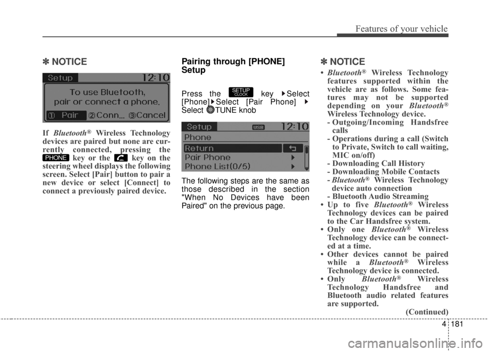 Hyundai Elantra GT 2017 Owners Manual 4181
Features of your vehicle
✽
✽NOTICE
If Bluetooth®Wireless Technology
devices are paired but none are cur-
rently connected, pressing the key or the key on the
steering wheel displays the fo Hyundai Elantra GT 2017 Owners Manual 4181
Features of your vehicle
✽
✽NOTICE
If Bluetooth®Wireless Technology
devices are paired but none are cur-
rently connected, pressing the key or the key on the
steering wheel displays the fo