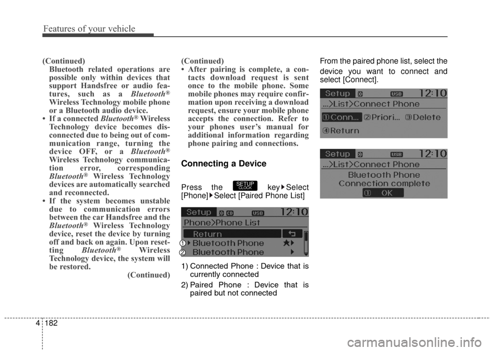 Hyundai Elantra GT 2017 Owners Manual Features of your vehicle
182
4
(Continued)
Bluetooth related operations are
possible only within devices that
support Handsfree or audio fea-
tures, such as a Bluetooth
®
Wireless Technology mobile p Hyundai Elantra GT 2017 Owners Manual Features of your vehicle
182
4
(Continued)
Bluetooth related operations are
possible only within devices that
support Handsfree or audio fea-
tures, such as a Bluetooth
®
Wireless Technology mobile p