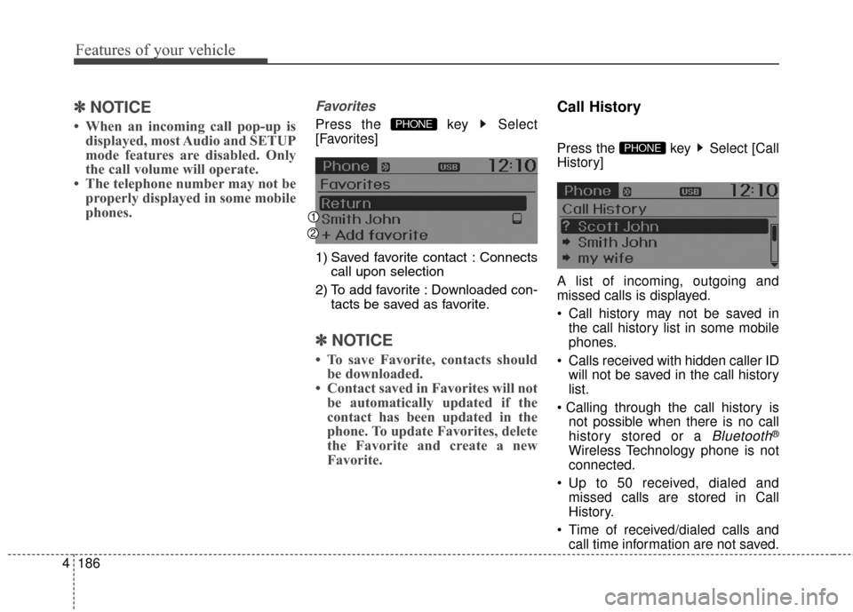 Hyundai Elantra GT 2017 Owners Manual Features of your vehicle
186
4
✽
✽
NOTICE
• When an incoming call pop-up is
displayed, most Audio and SETUP
mode features are disabled. Only
the call volume will operate.
• The telephone numbe Hyundai Elantra GT 2017 Owners Manual Features of your vehicle
186
4
✽
✽
NOTICE
• When an incoming call pop-up is
displayed, most Audio and SETUP
mode features are disabled. Only
the call volume will operate.
• The telephone numbe