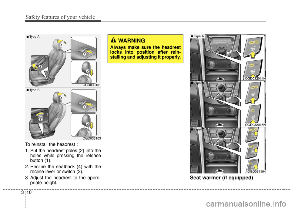 Hyundai Elantra GT 2017  Owners Manual Safety features of your vehicle
10
3
To reinstall the headrest :
1. Put the headrest poles (2) into the
holes while pressing the release
button (1).
2. Recline the seatback (4) with the recline lever 