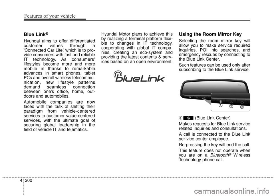 Hyundai Elantra GT 2017 Owners Manual Features of your vehicle
200
4
Blue Link®
Hyundai aims to offer differentiated
customer values through a
‘Connected Car Life,’ which is to pro-
vide consumers with fast and reliable
IT technology Hyundai Elantra GT 2017 Owners Manual Features of your vehicle
200
4
Blue Link®
Hyundai aims to offer differentiated
customer values through a
‘Connected Car Life,’ which is to pro-
vide consumers with fast and reliable
IT technology