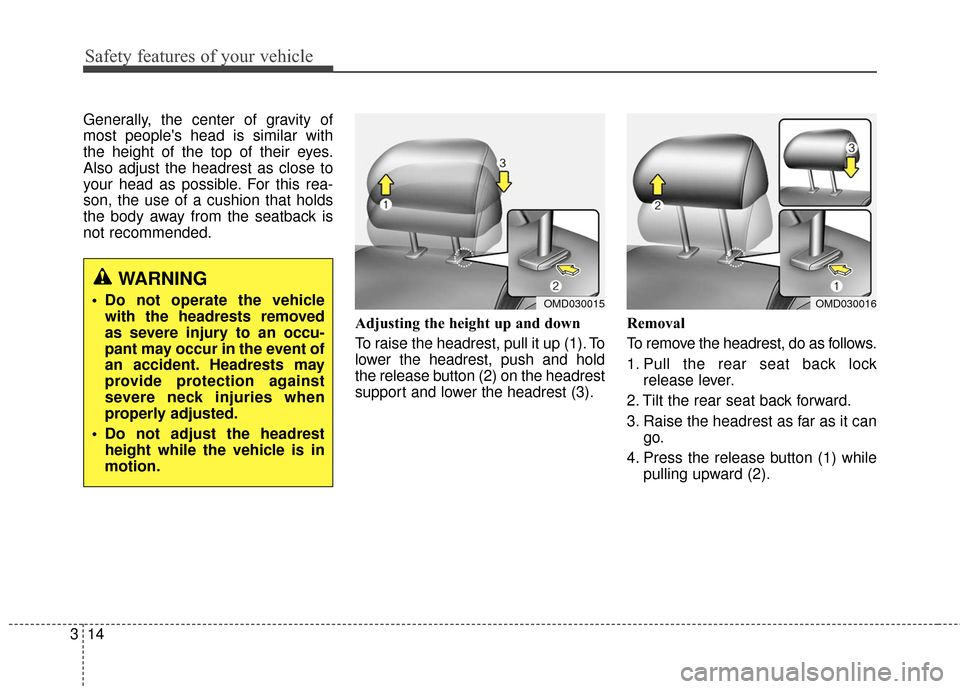 Hyundai Elantra GT 2017  Owners Manual Safety features of your vehicle
14
3
Generally, the center of gravity of
most peoples head is similar with
the height of the top of their eyes.
Also adjust the headrest as close to
your head as possi