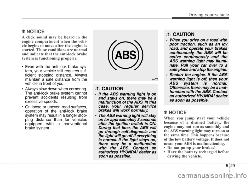 Hyundai Elantra GT 2017 Owners Manual 529
Driving your vehicle
✽
✽NOTICE
A click sound may be heard in the
engine compartment when the vehi-
cle begins to move after the engine is
started. These conditions are normal
and indicate that Hyundai Elantra GT 2017 Owners Manual 529
Driving your vehicle
✽
✽NOTICE
A click sound may be heard in the
engine compartment when the vehi-
cle begins to move after the engine is
started. These conditions are normal
and indicate that