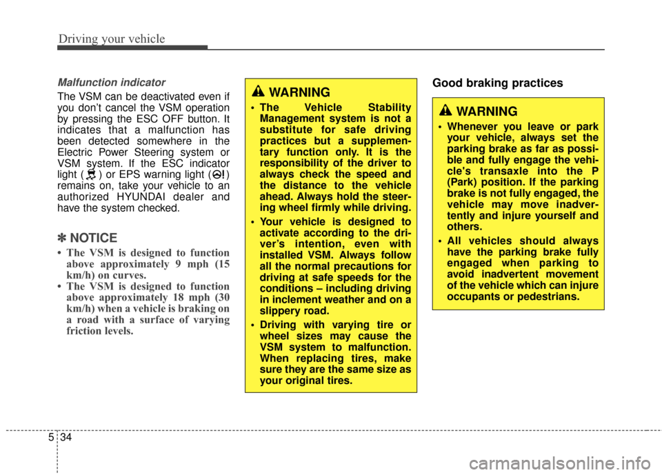 Hyundai Elantra GT 2017  Owners Manual Driving your vehicle
34
5
Malfunction indicator
The VSM can be deactivated even if
you don’t cancel the VSM operation
by pressing the ESC OFF button. It
indicates that a malfunction has
been detecte