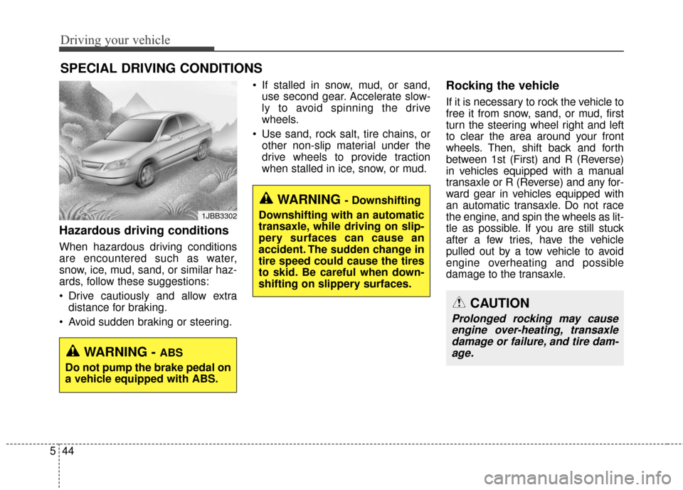 Hyundai Elantra GT 2017 Owners Manual Driving your vehicle
44
5
Hazardous driving conditions
When hazardous driving conditions
are encountered such as water,
snow, ice, mud, sand, or similar haz-
ards, follow these suggestions:
Drive cau Hyundai Elantra GT 2017 Owners Manual Driving your vehicle
44
5
Hazardous driving conditions
When hazardous driving conditions
are encountered such as water,
snow, ice, mud, sand, or similar haz-
ards, follow these suggestions:
Drive cau