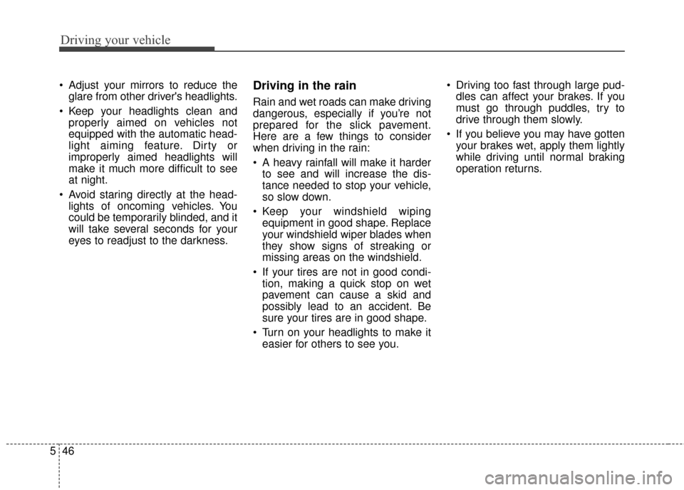 Hyundai Elantra GT 2017 Owners Manual Driving your vehicle
46
5
Adjust your mirrors to reduce the
glare from other drivers headlights.
Keep your headlights clean and properly aimed on vehicles not
equipped with the automatic head-
ligh Hyundai Elantra GT 2017 Owners Manual Driving your vehicle
46
5
Adjust your mirrors to reduce the
glare from other drivers headlights.
Keep your headlights clean and properly aimed on vehicles not
equipped with the automatic head-
ligh