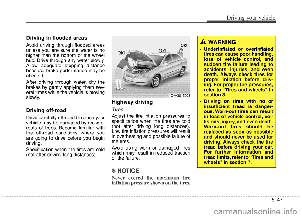 Hyundai Elantra GT 2017 Owners Manual 547
Driving your vehicle
Driving in flooded areas
Avoid driving through flooded areas
unless you are sure the water is no
higher than the bottom of the wheel
hub. Drive through any water slowly.
Allow Hyundai Elantra GT 2017 Owners Manual 547
Driving your vehicle
Driving in flooded areas
Avoid driving through flooded areas
unless you are sure the water is no
higher than the bottom of the wheel
hub. Drive through any water slowly.
Allow