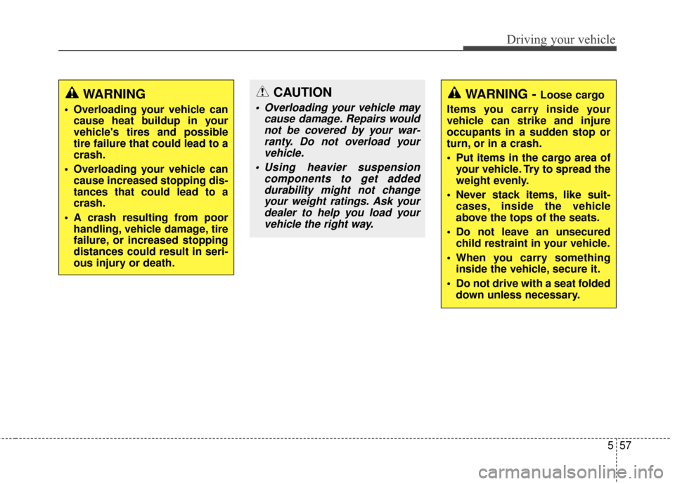 Hyundai Elantra GT 2017 Owners Manual 557
Driving your vehicle
WARNING
Overloading your vehicle cancause heat buildup in your
vehicles tires and possible
tire failure that could lead to a
crash.
Overloading your vehicle can cause incre Hyundai Elantra GT 2017 Owners Manual 557
Driving your vehicle
WARNING
Overloading your vehicle cancause heat buildup in your
vehicles tires and possible
tire failure that could lead to a
crash.
Overloading your vehicle can cause incre