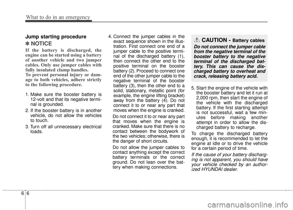Hyundai Elantra GT 2017 Owners Manual What to do in an emergency
66
Jump starting procedure
✽
✽NOTICE
If the battery is discharged, the
engine can be started using a battery
of another vehicle and two jumper
cables. Only use jumper ca Hyundai Elantra GT 2017 Owners Manual What to do in an emergency
66
Jump starting procedure
✽
✽NOTICE
If the battery is discharged, the
engine can be started using a battery
of another vehicle and two jumper
cables. Only use jumper ca