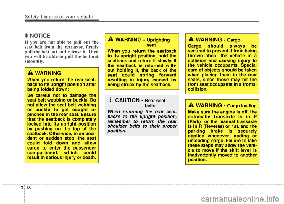 Hyundai Elantra GT 2017  Owners Manual Safety features of your vehicle
18
3
✽
✽
NOTICE 
If you are not able to pull out the
seat belt from the retractor, firmly
pull the belt out and release it. Then
you will be able to pull the belt o