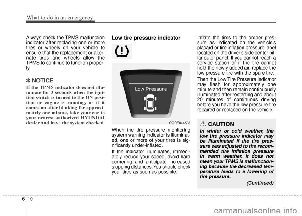 Hyundai Elantra GT 2017 Owners Manual What to do in an emergency
10
6
Always check the TPMS malfunction
indicator after replacing one or more
tires or wheels on your vehicle to
ensure that the replacement or alter-
nate tires and wheels a Hyundai Elantra GT 2017 Owners Manual What to do in an emergency
10
6
Always check the TPMS malfunction
indicator after replacing one or more
tires or wheels on your vehicle to
ensure that the replacement or alter-
nate tires and wheels a