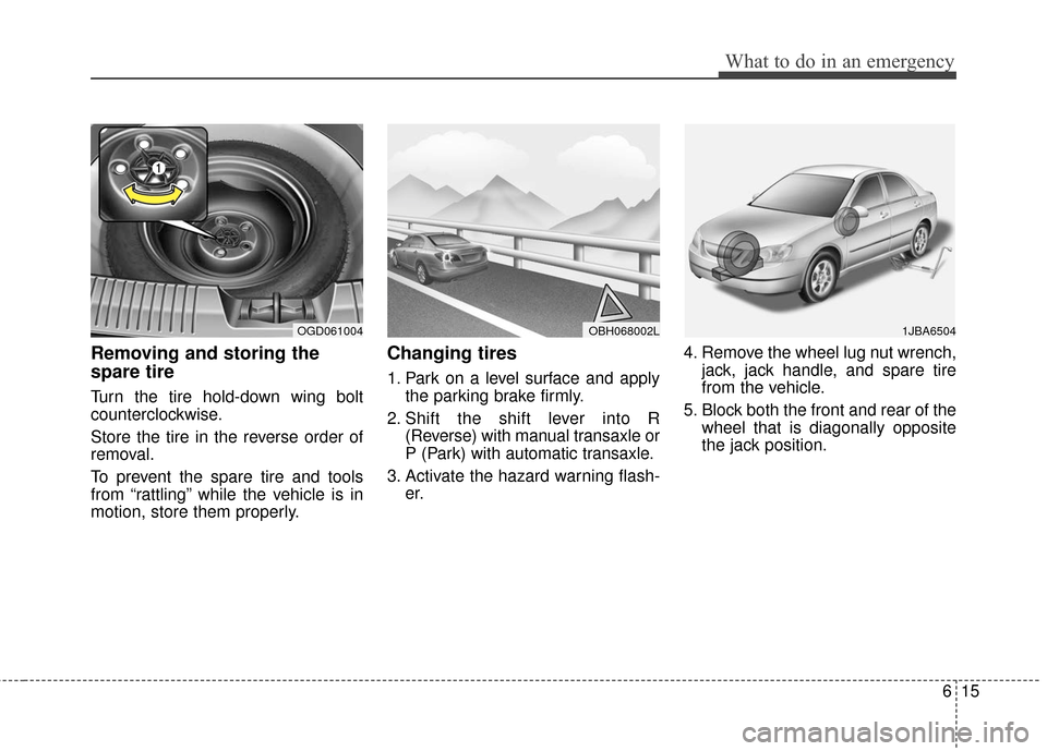 Hyundai Elantra GT 2017 Owners Manual 615
What to do in an emergency
Removing and storing the
spare tire
Turn the tire hold-down wing bolt
counterclockwise.
Store the tire in the reverse order of
removal.
To prevent the spare tire and too Hyundai Elantra GT 2017 Owners Manual 615
What to do in an emergency
Removing and storing the
spare tire
Turn the tire hold-down wing bolt
counterclockwise.
Store the tire in the reverse order of
removal.
To prevent the spare tire and too
