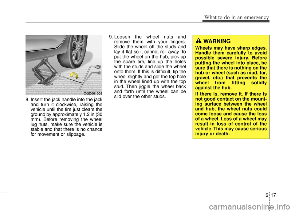Hyundai Elantra GT 2017 Owners Manual 617
What to do in an emergency
8. Insert the jack handle into the jackand turn it clockwise, raising the
vehicle until the tire just clears the
ground by approximately 1.2 in (30
mm). Before removing Hyundai Elantra GT 2017 Owners Manual 617
What to do in an emergency
8. Insert the jack handle into the jackand turn it clockwise, raising the
vehicle until the tire just clears the
ground by approximately 1.2 in (30
mm). Before removing