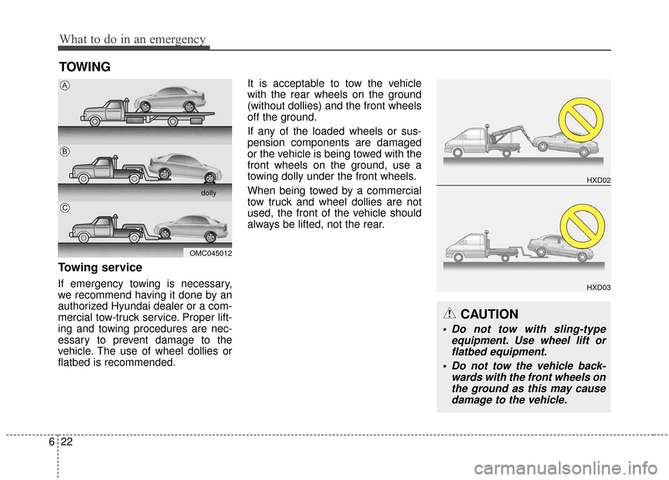 Hyundai Elantra GT 2017 Owners Manual What to do in an emergency
22
6
TOWING
Towing service
If emergency towing is necessary,
we recommend having it done by an
authorized Hyundai dealer or a com-
mercial tow-truck service. Proper lift-
in Hyundai Elantra GT 2017 Owners Manual What to do in an emergency
22
6
TOWING
Towing service
If emergency towing is necessary,
we recommend having it done by an
authorized Hyundai dealer or a com-
mercial tow-truck service. Proper lift-
in