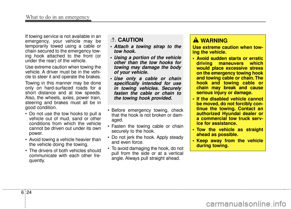 Hyundai Elantra GT 2017 Owners Manual What to do in an emergency
24
6
If towing service is not available in an
emergency, your vehicle may be
temporarily towed using a cable or
chain secured to the emergency tow-
ing hook attached to the Hyundai Elantra GT 2017 Owners Manual What to do in an emergency
24
6
If towing service is not available in an
emergency, your vehicle may be
temporarily towed using a cable or
chain secured to the emergency tow-
ing hook attached to the