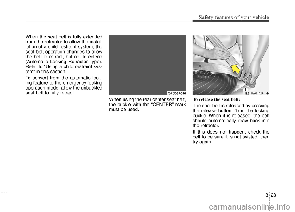 Hyundai Elantra GT 2017 Service Manual 323
Safety features of your vehicle
When the seat belt is fully extended
from the retractor to allow the instal-
lation of a child restraint system, the
seat belt operation changes to allow
the belt t Hyundai Elantra GT 2017 Service Manual 323
Safety features of your vehicle
When the seat belt is fully extended
from the retractor to allow the instal-
lation of a child restraint system, the
seat belt operation changes to allow
the belt t