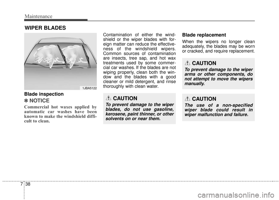 Hyundai Elantra GT 2017 Service Manual Maintenance
38
7
WIPER BLADES
Blade inspection
✽
✽
NOTICE
Commercial hot waxes applied by
automatic car washes have been
known to make the windshield diffi-
cult to clean.  
Contamination of eithe